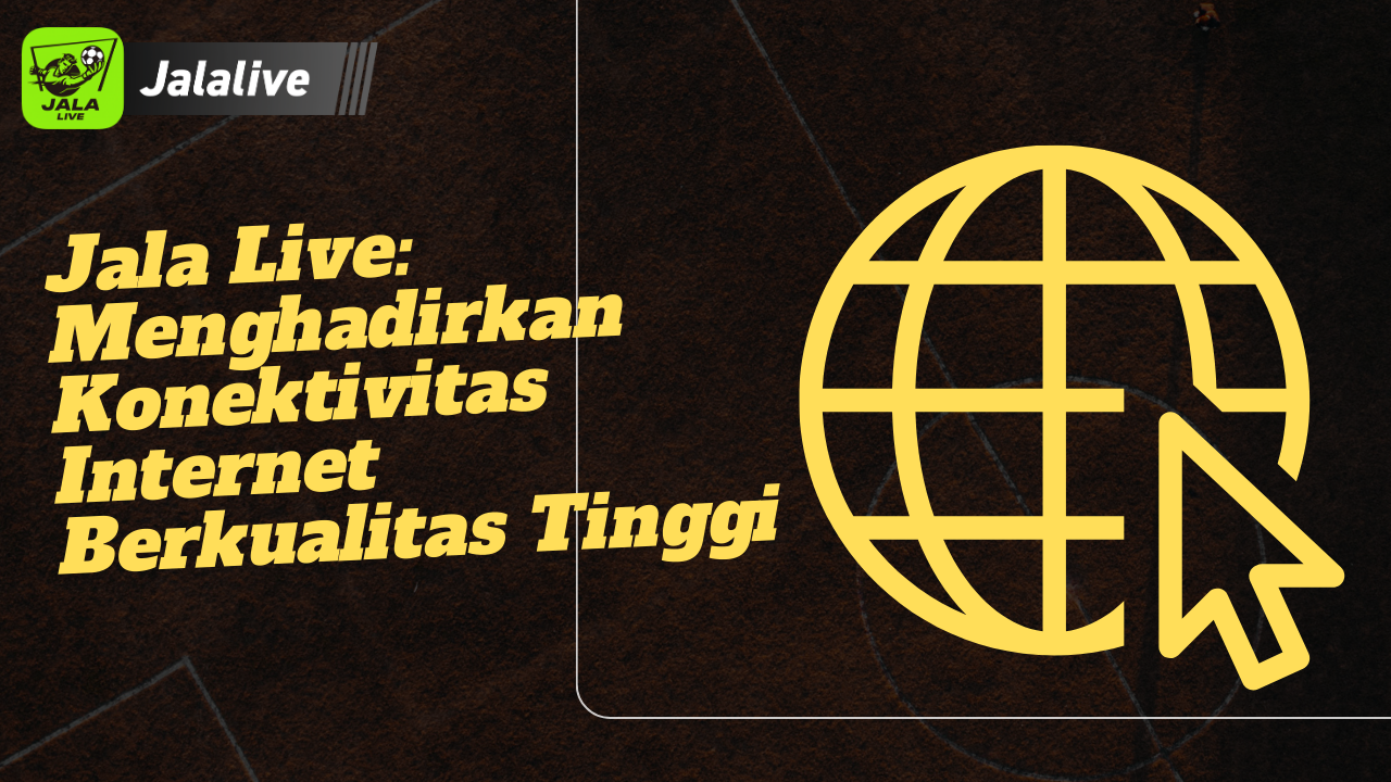 Jala Live: Menghadirkan Konektivitas Internet Berkualitas Tinggi