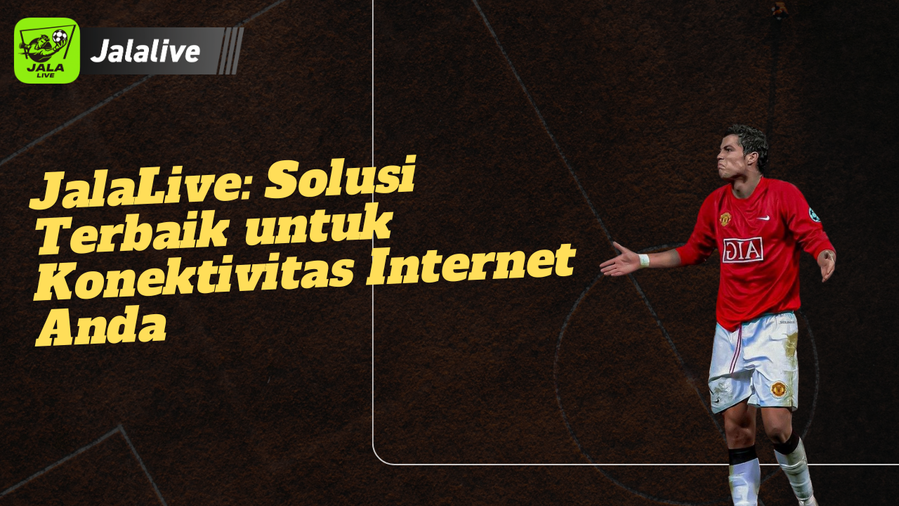 JalaLive: Solusi Terbaik untuk Konektivitas Internet Anda