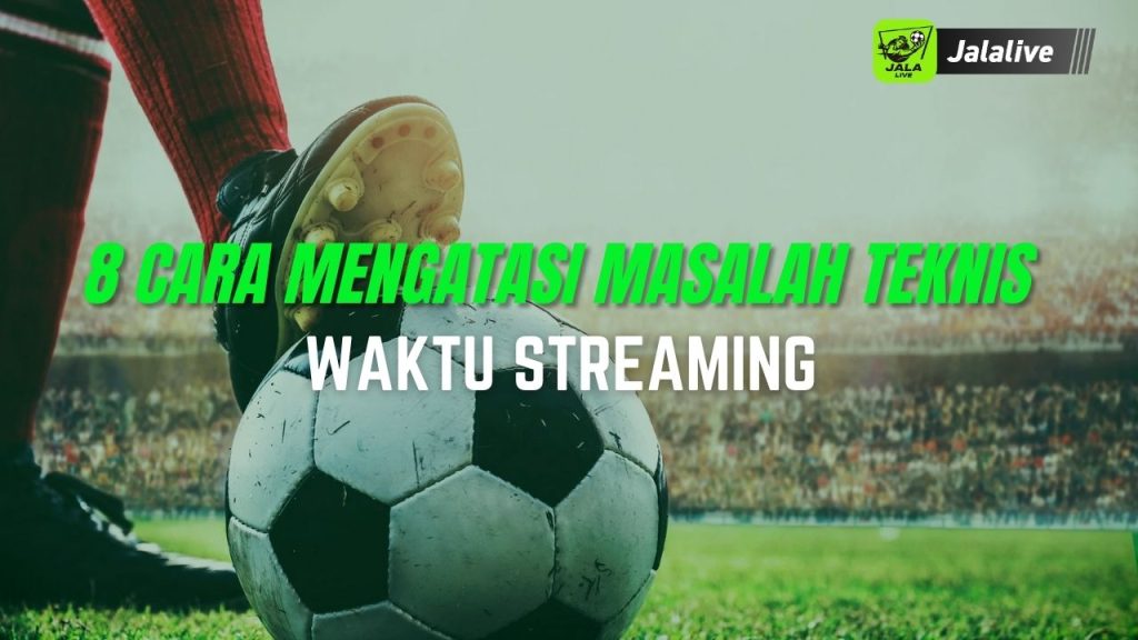 8 Cara Mengatasi Masalah Teknis Waktu Streaming 