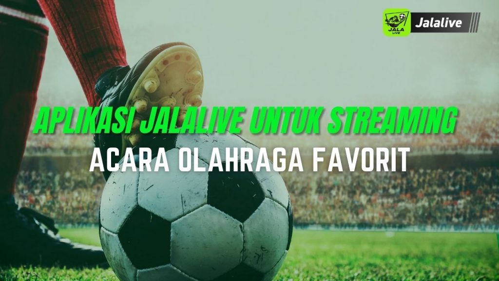 Aplikasi Jalalive untuk Streaming Acara Olahraga Favorit