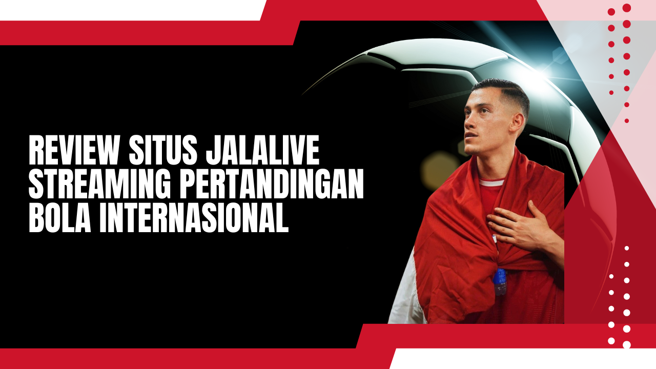 Review Situs jalalive streaming Pertandingan Bola Internasional  