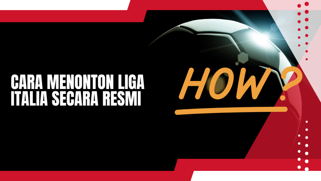Cara Menonton Liga Italia Secara Resmi